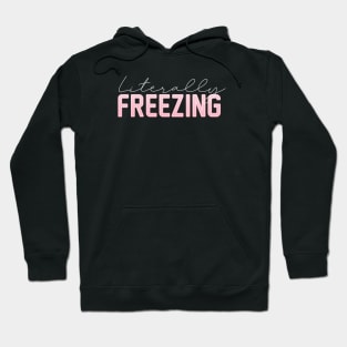 Literally Freezing Hoodie